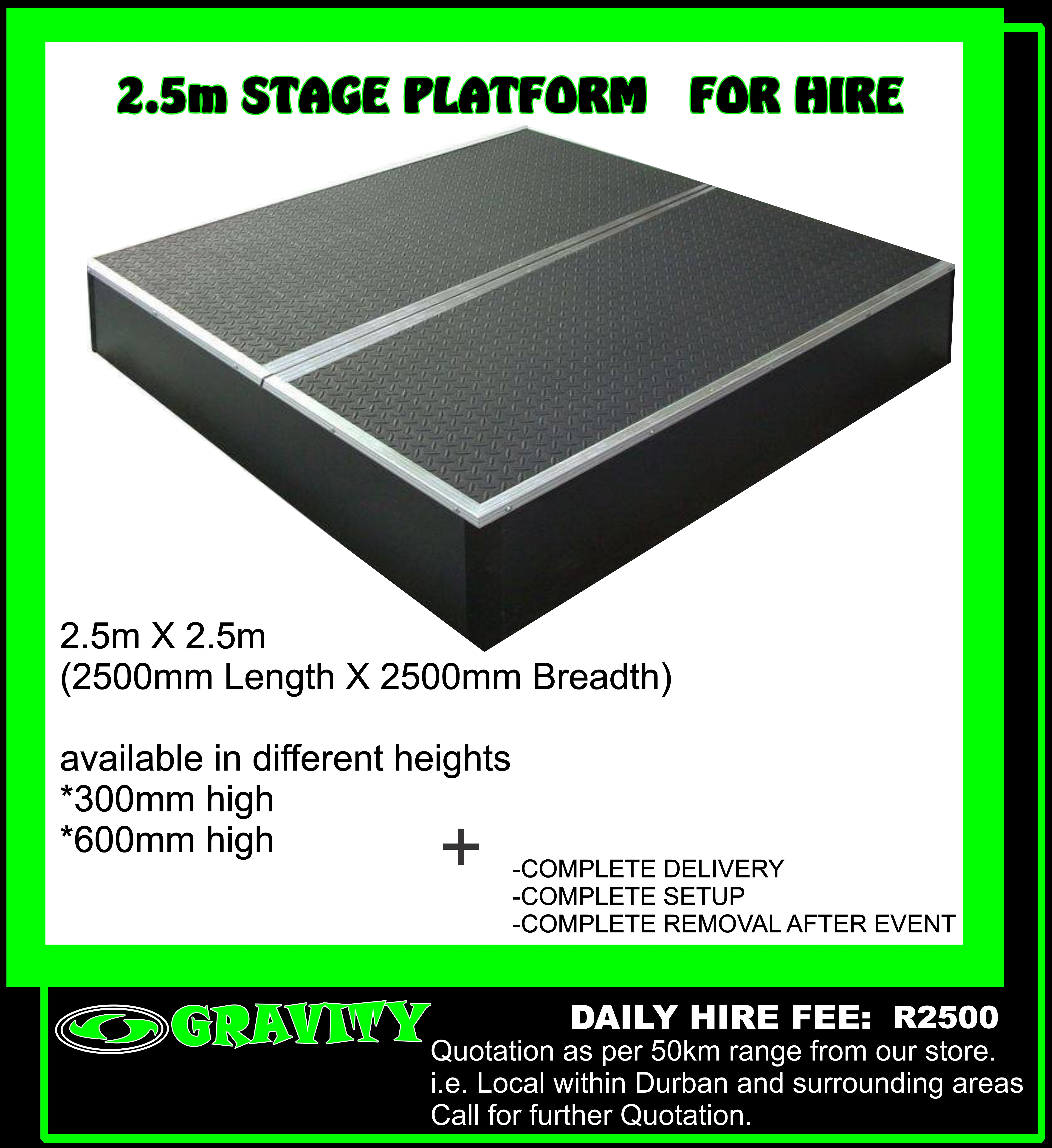 2.5M STAGE  PLATFORM HIRE STAGE HIRE AND INSTALLATIONS HIRE AND INSTALLATION OF STAGE PLATFORMS FOR HIRE AT GRAVITY SOUND AND LIGHTING WAREHOUSE DURBAN 0315072736 STAGE HIRE STAGE RENTALS FOR EVENTS AND CONCERTS AND STAGE MEETINGS STAGE PLATFORMS WITH SETUP AND DELIVERY  AT GRAVITY DJ STORE 0315072436 We provide consultation, coordination with other event providers, delivery & setup of stage rentals, and pick-up. If you need to rent a stage, stage riser, platform,We can provide the platform that is right for you, our staging and structures are compliant with all safety regulations. Our stage rental solution offers creative and Virtual Productions provides a number of stage hire and stage rental options to the ... We can also offer catwalk hire for fashion shows, or single platform hire ONLY AT GRAVITY SOUND AND LIGHTING WAREHOUSE DURBAN 0315072463   0315072736